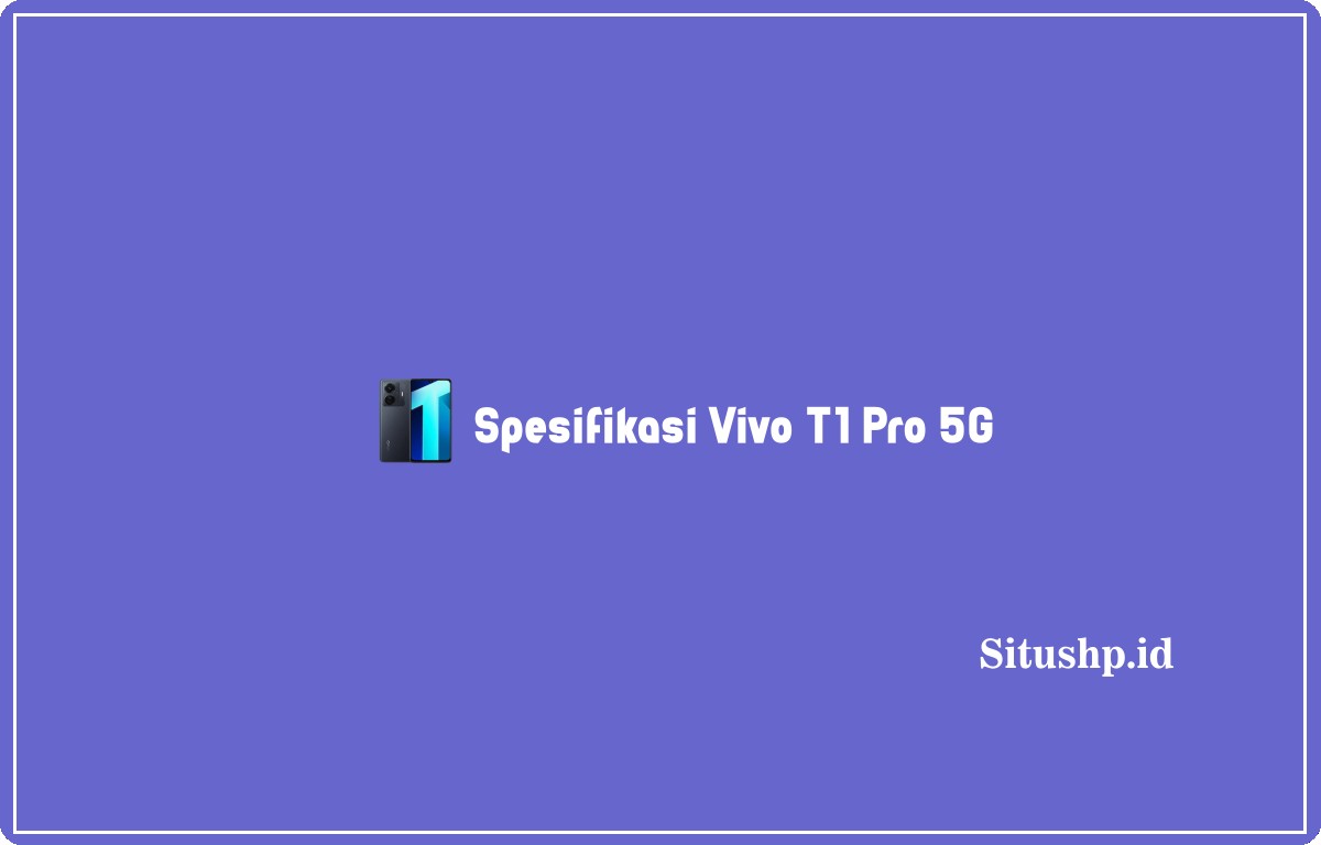spesifikasi Vivo T1 Pro 5G