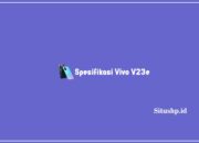 Spesifikasi Vivo V23e: Harga & Keunggulan Terlengkap 2023 