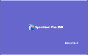 Spesifikasi Vivo X50: Harga & Keunggulan Terlengkap 2023