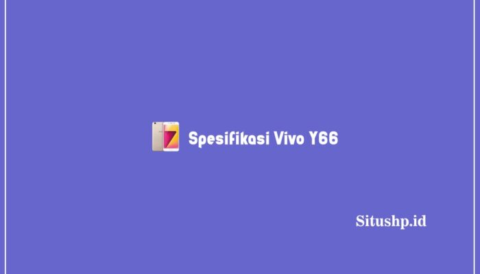 Spesifikasi Vivo Y66: Harga & Keunggulan Terbaru 2024