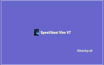 Spesifikasi Vivo V7: Harga & Keunggulan Terlengkap 2023