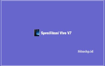 Spesifikasi Vivo V7: Harga & Keunggulan Terlengkap 2023