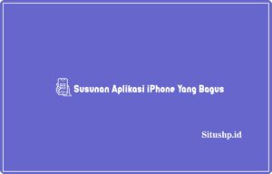 5 Rekomendasi Susunan Aplikasi iPhone Yang Bagus Terbaru 2024