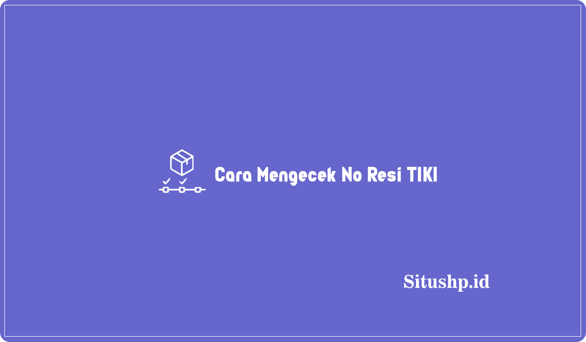 Cara Mengecek No Resi TIKI