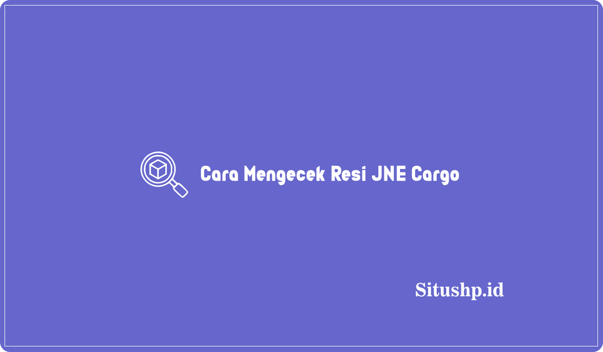 Cara Mengecek Resi JNE Cargo
