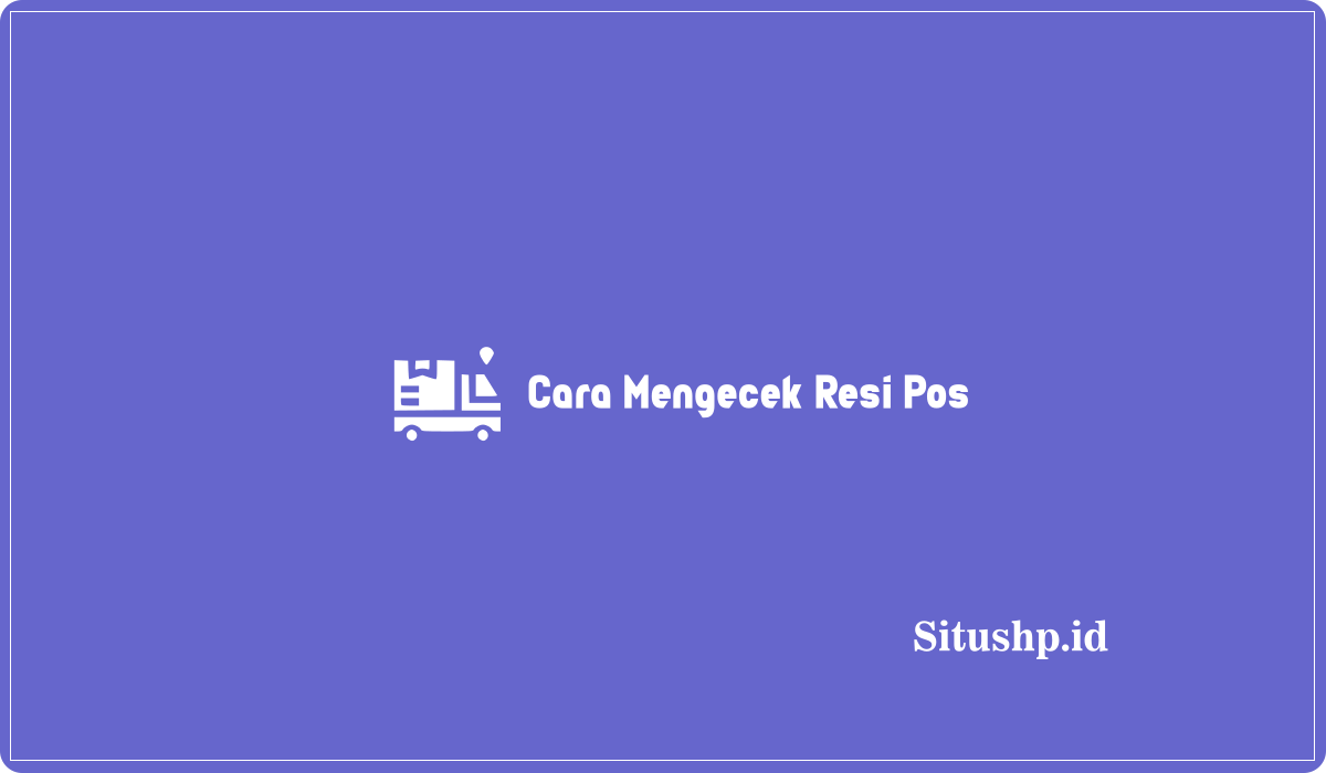 Cara Mengecek Resi Pos