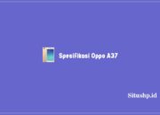 Spesifikasi Oppo A37, Harga Baru Dan Harga Second Terkini