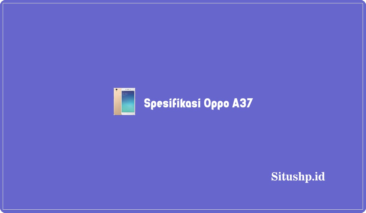 Spesifikasi Oppo A37