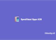 23 Spesifikasi Oppo A39, Harga Baru Dan Second Terkini