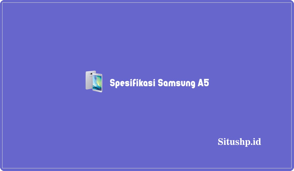Spesifikasi Samsung A5