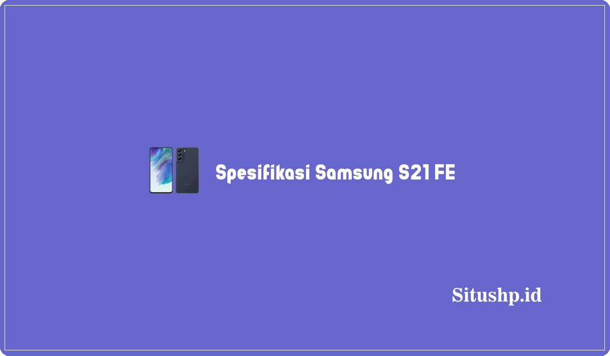 Spesifikasi Samsung S21 FE