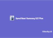 Spesifikasi Samsung S21 Plus, UPDATE Harga Baru Dan Second
