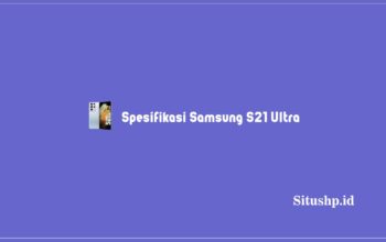 Spesifikasi Samsung S21 Ultra & Harga Terbaru Tahun 2023