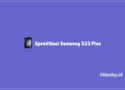 Spesifikasi Samsung S23 Plus Dan Daftar Harga Terbaru