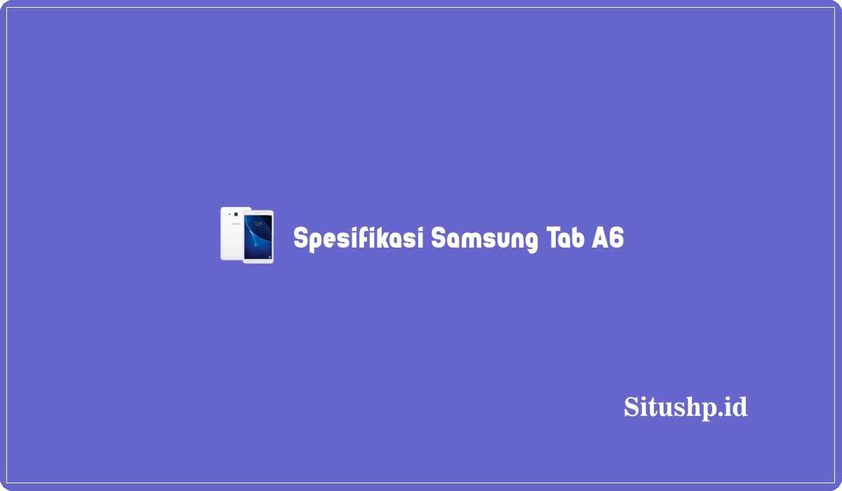 Spesifikasi Samsung Tab A6