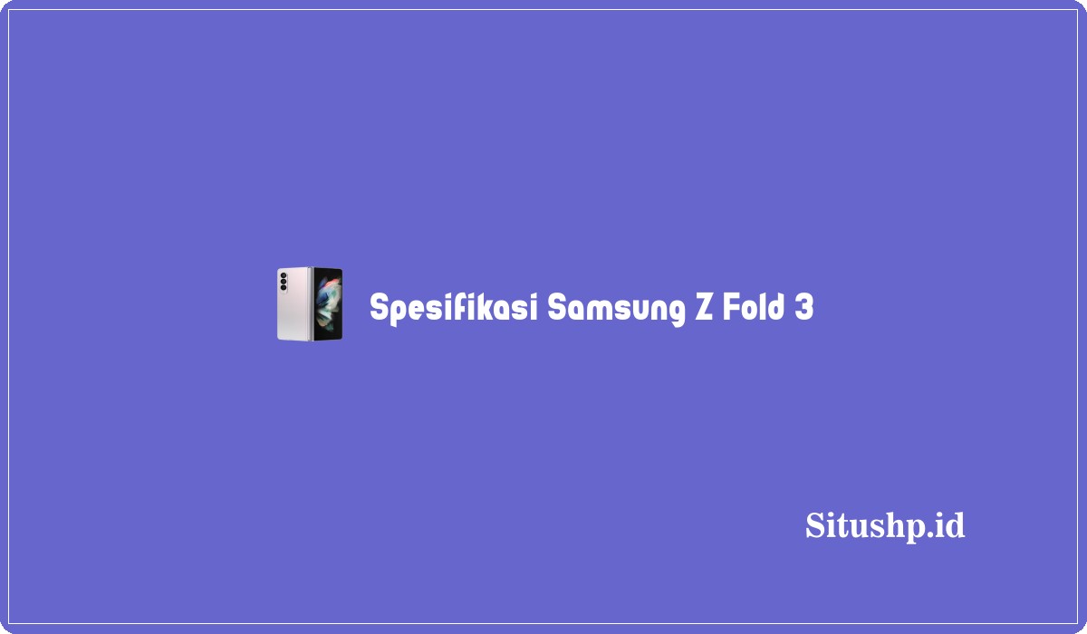 Spesifikasi Samsung Z Fold 3
