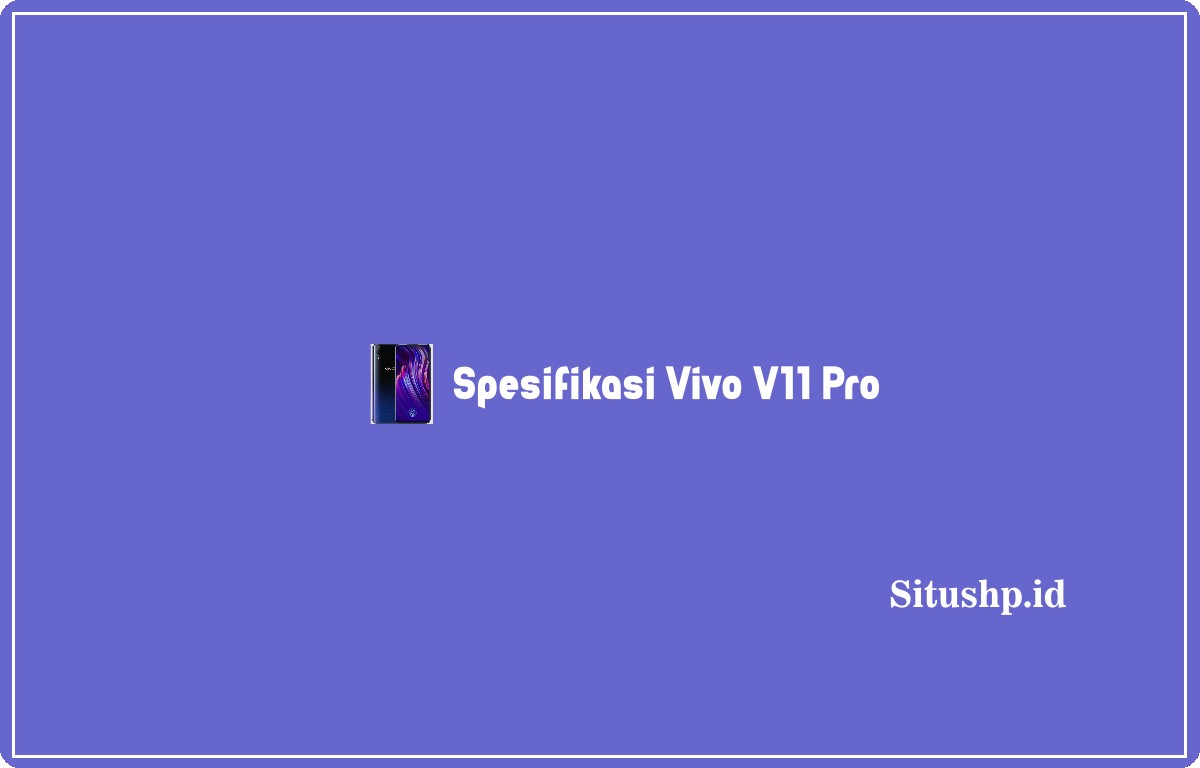 Spesifikasi Vivo V11 Pro
