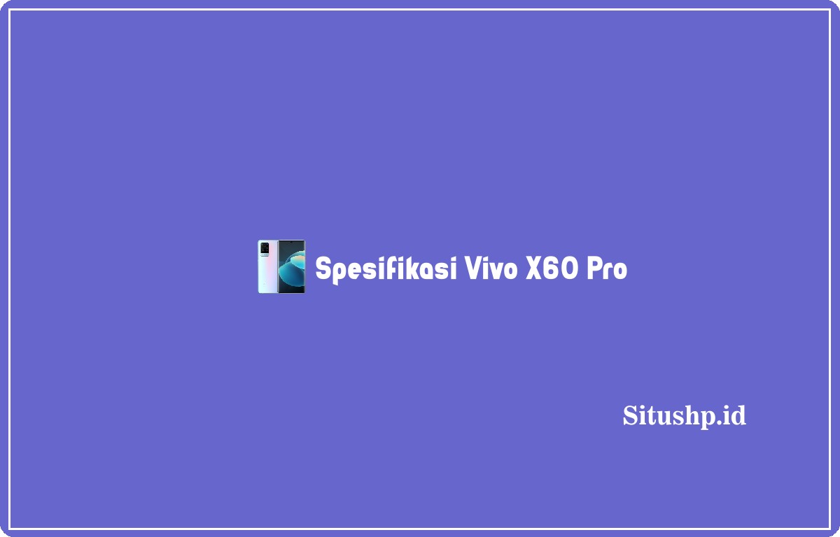 Spesifikasi Vivo X60 Pro