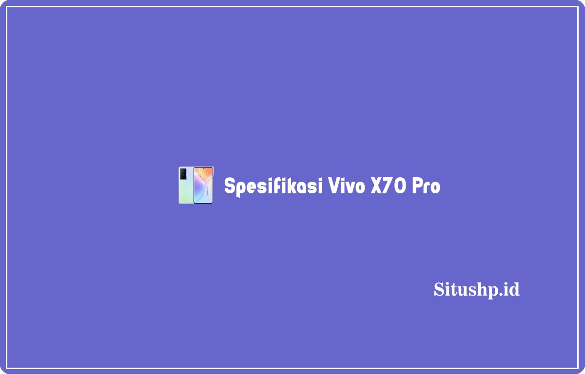 Spesifikasi Vivo X70 Pro