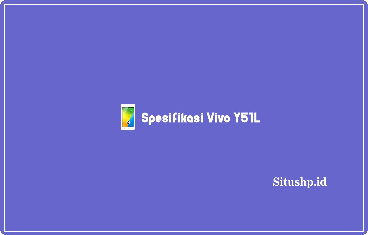 Spesifikasi Vivo Y51L