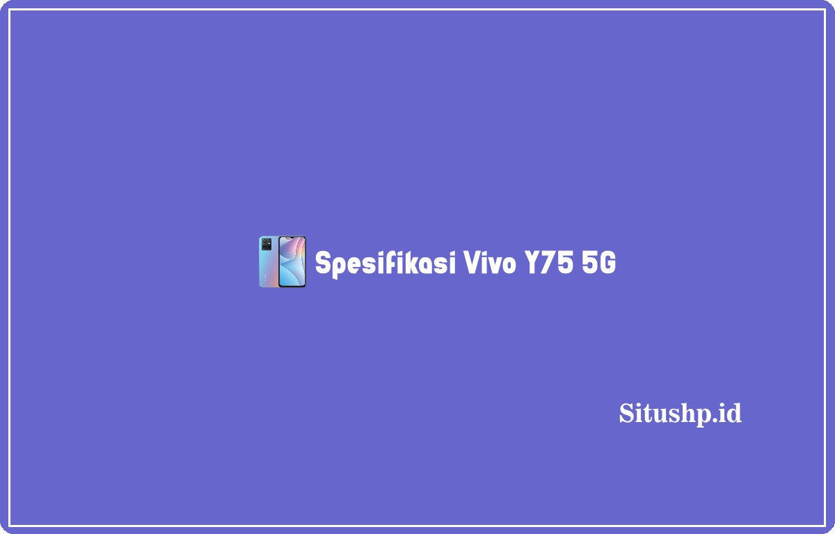Spesifikasi Vivo Y75 5G
