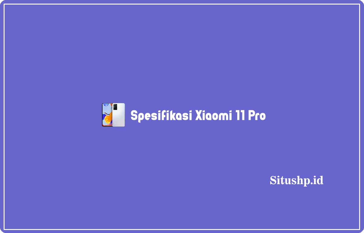 spesifikasi Xiaomi 11 Pro