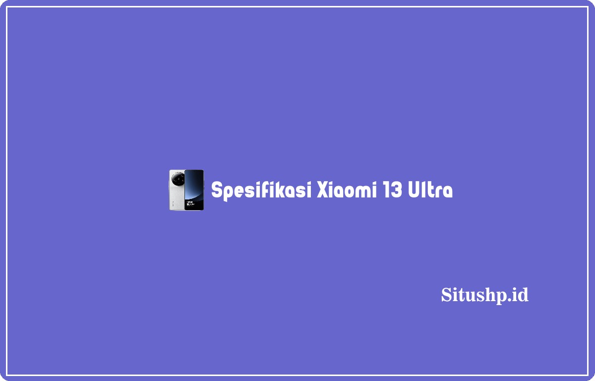 Spesifikasi Xiaomi 13 Ultra