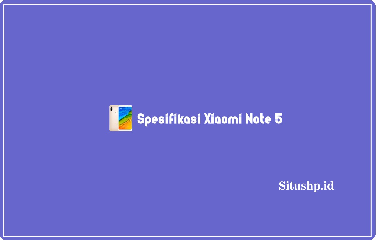 Spesifikasi Xiaomi Note 5