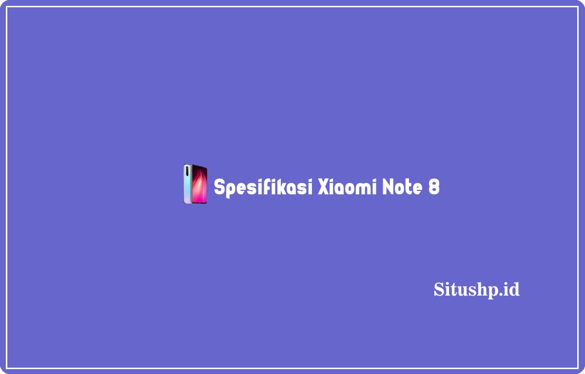 Spesifikasi Xiaomi Note 8