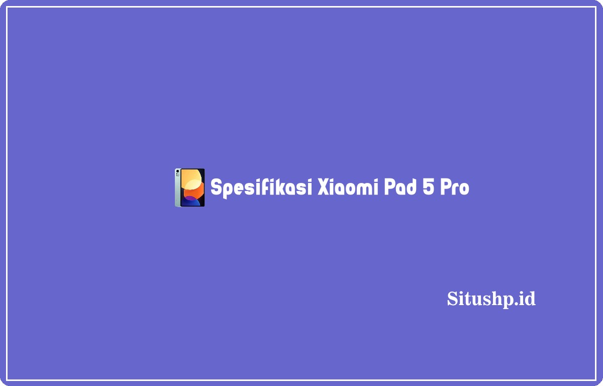 Spesifikasi Xiaomi Pad 5 Pro