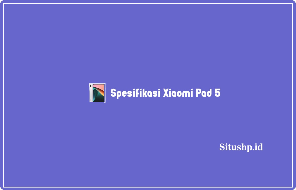Spesifikasi Xiaomi Pad 5