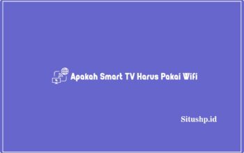 Apakah Smart TV Harus Pakai Wifi