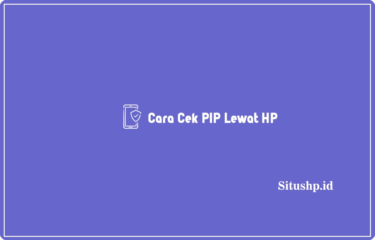Cara Cek PIP Lewat HP