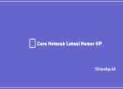 Cara Melacak Lokasi Nomor HP