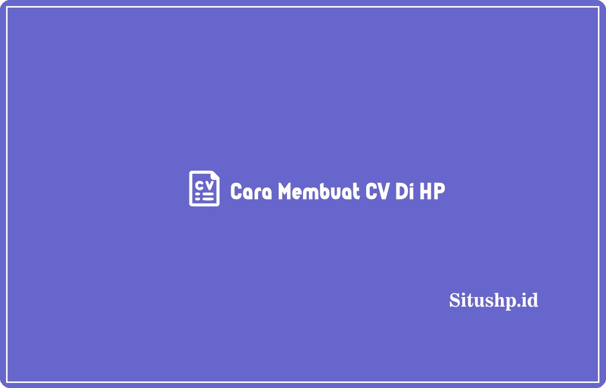 Cara Membuat CV Di HP
