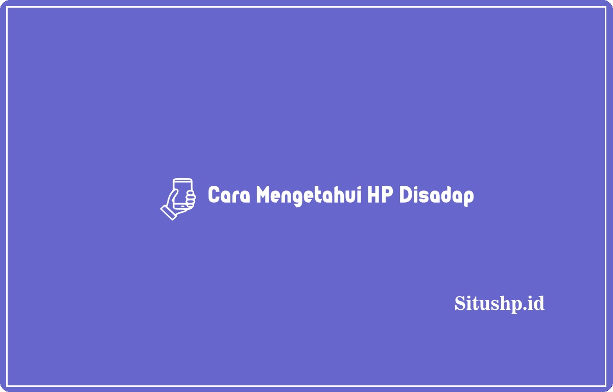 Cara Mengetahui HP Disadap
