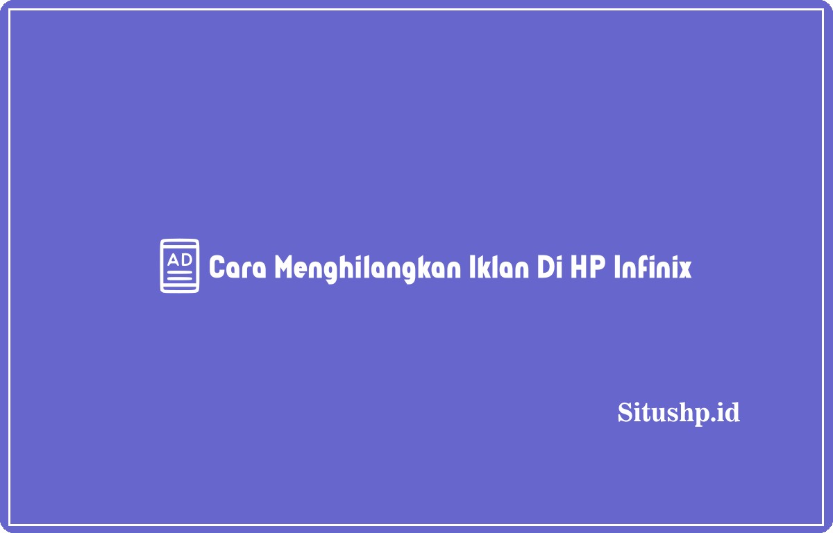 Cara Menghilangkan Iklan Di HP Infinix