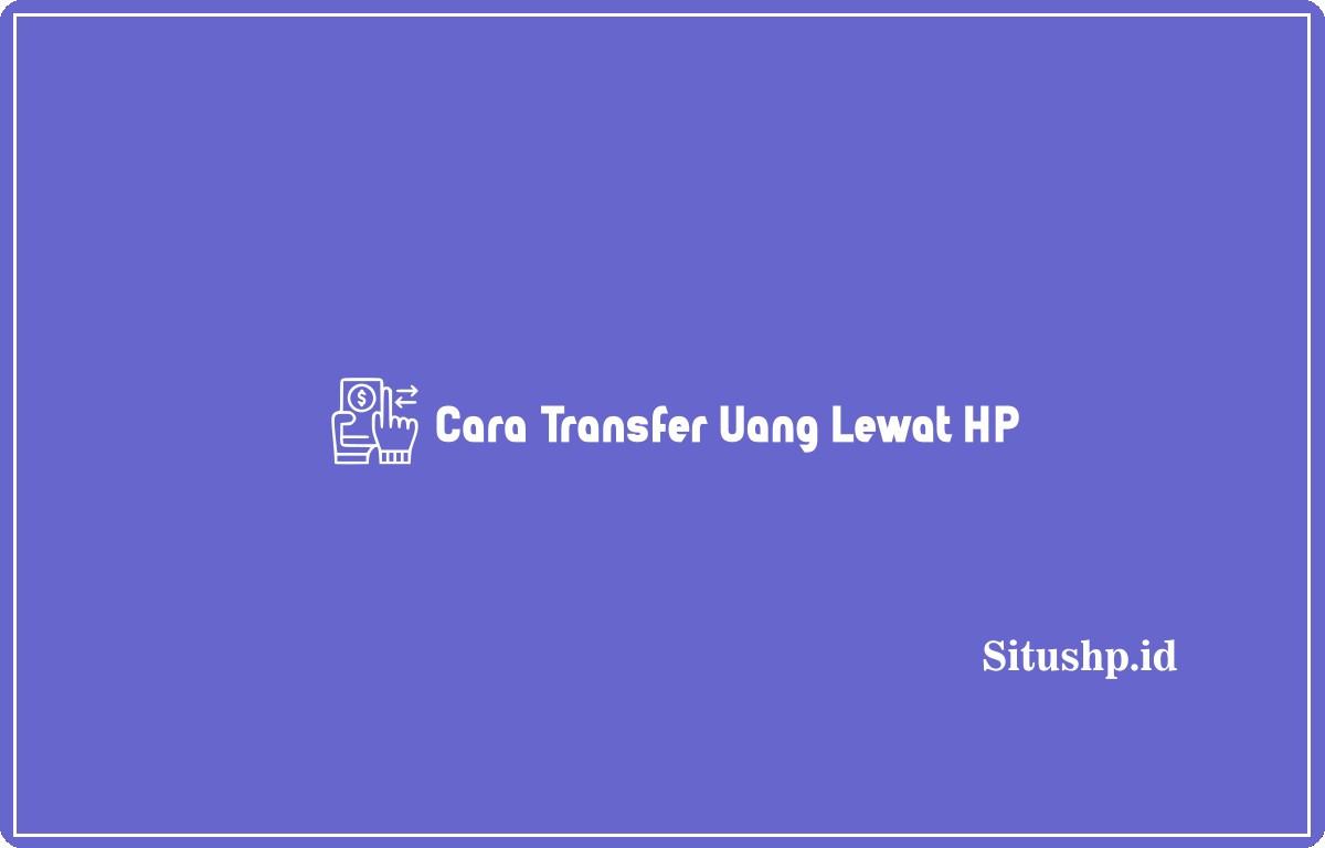 Cara transfer uang lewat HP