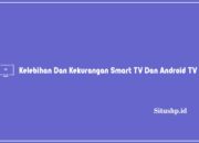 kelebihan dan kekurangan Smart TV & Android TV
