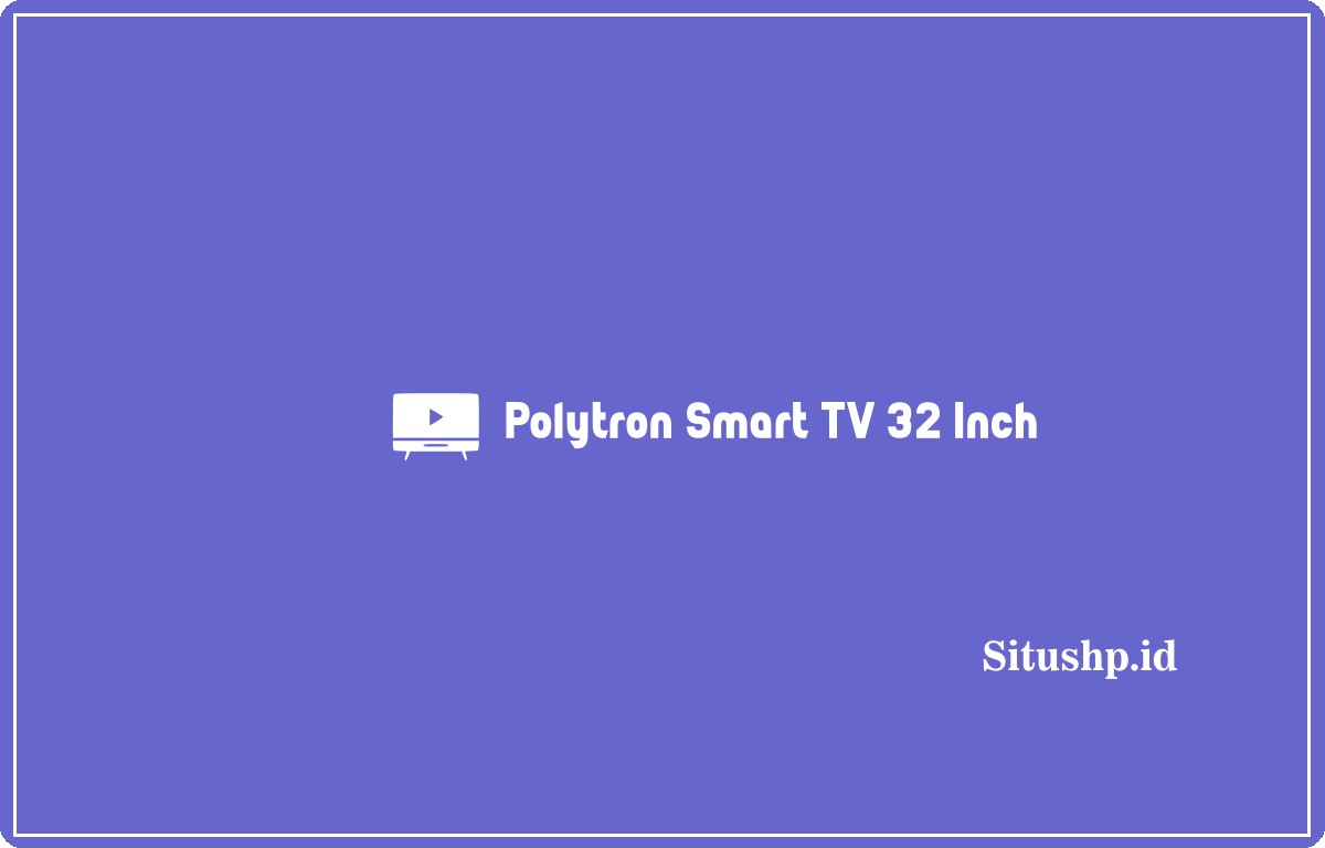 Polytron Smart TV 32 Inch