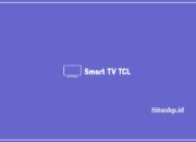 5 Rekomendasi Smart TV TCL Terlengkap 2024