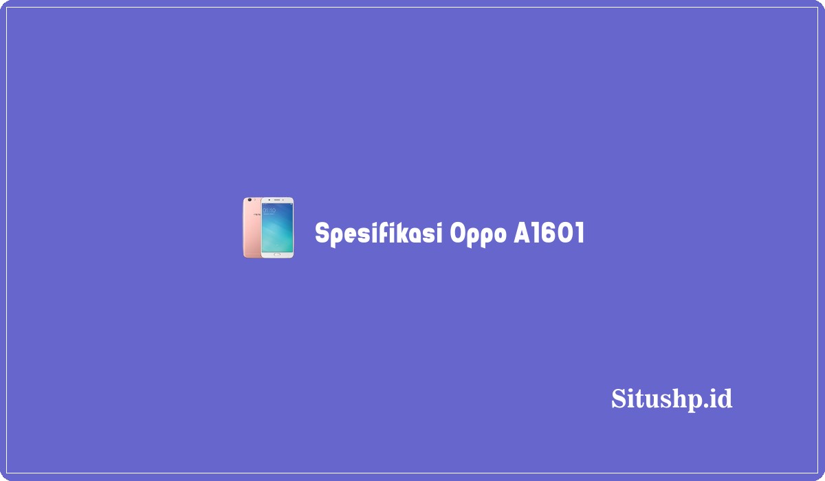 Spesifikasi Oppo A1601