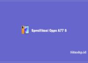 Spesifikasi Oppo A77S Terlengkap Dengan List Kelebihan Terbaru