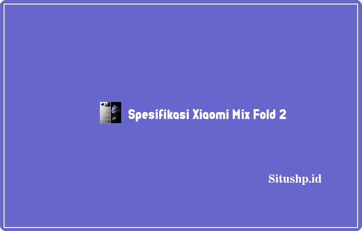 spesifikasi Xiaomi Mix Fold 2