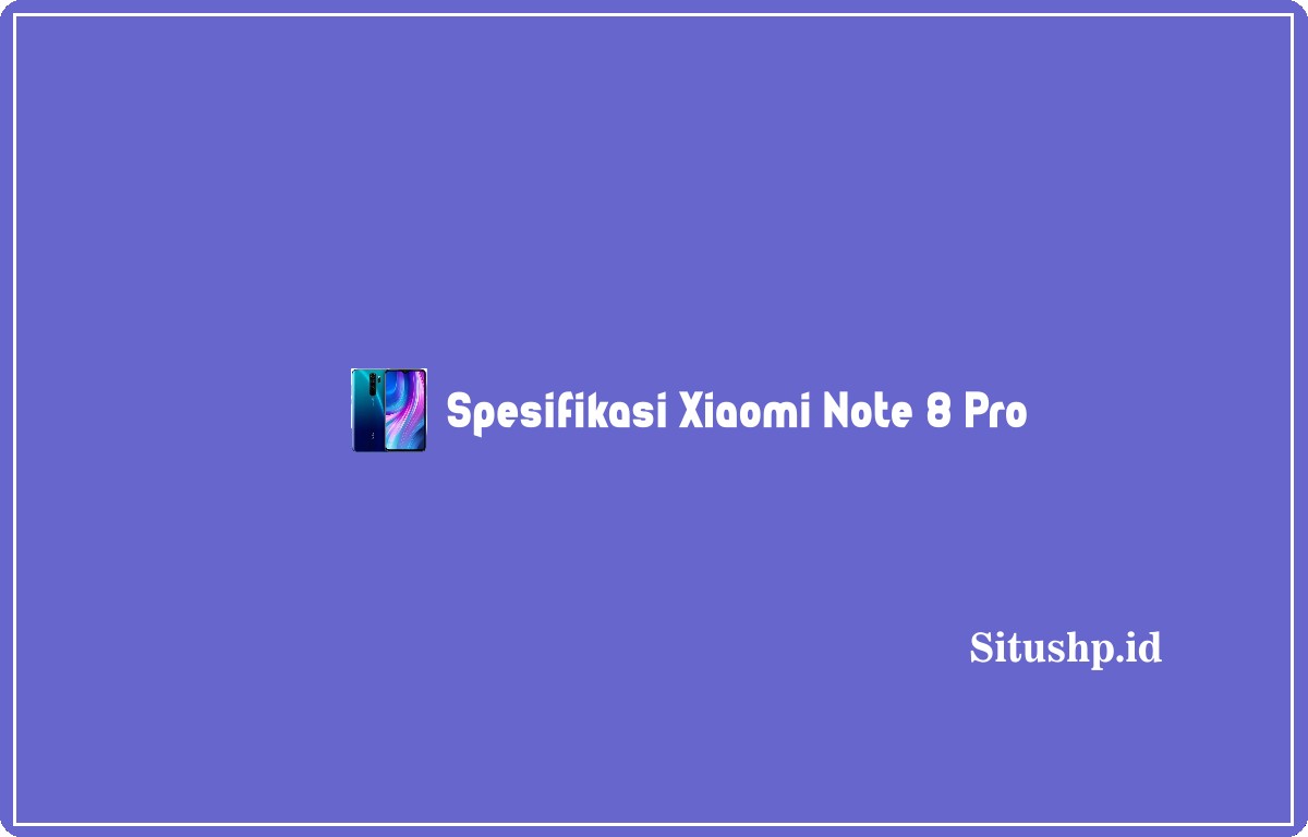 Spesifikasi Xiaomi Note 8 Pro