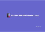 6 HP OPPO RAM 8GB Dibawah 2 Juta, Kamera Bagus Murah