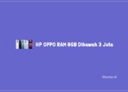 6 HP OPPO RAM 8GB Dibawah 3 Juta Dengan ROM Besar Terbaru