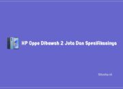 HP Oppo Dibawah 2 Juta Dan Spesifikasinya