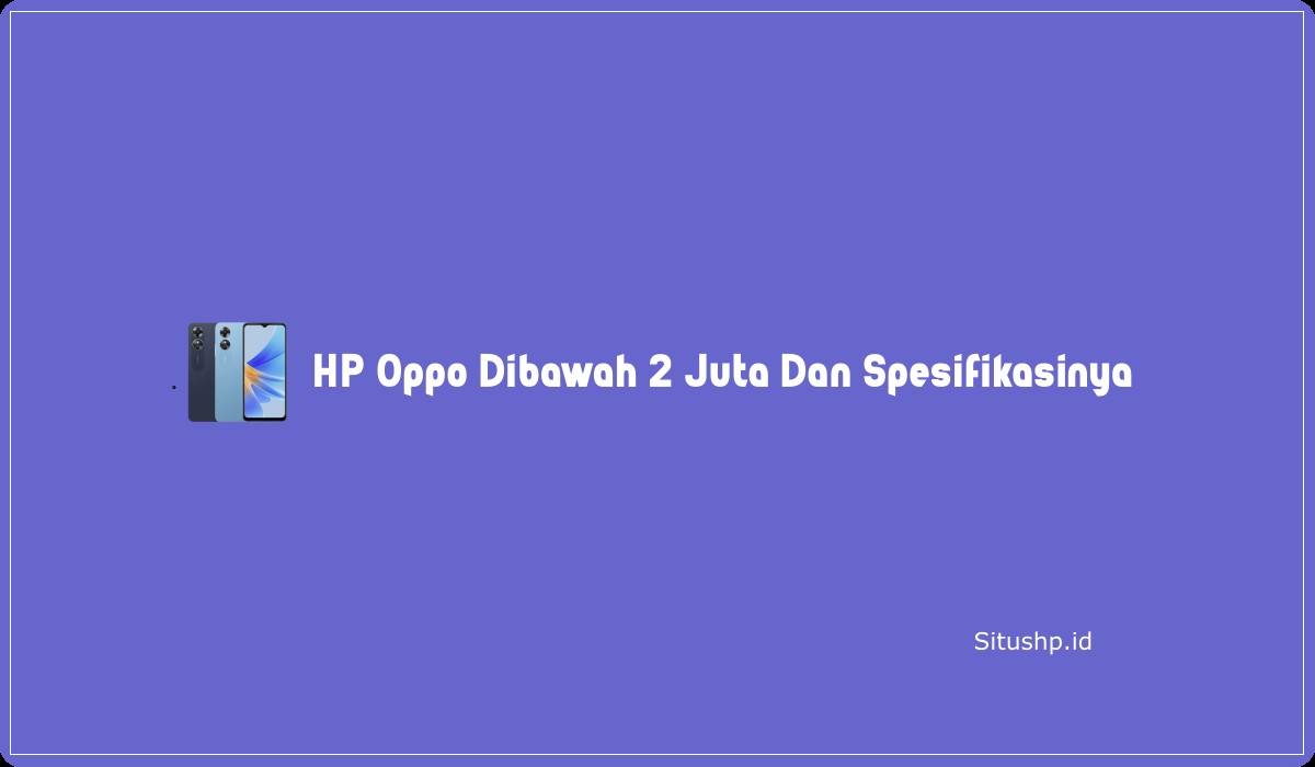 HP Oppo Dibawah 2 Juta Dan Spesifikasinya