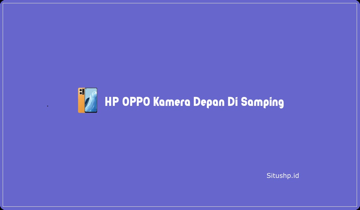 HP Oppo Kamera Depan Di Samping